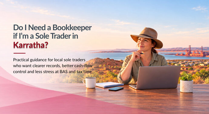 Do I Need a Bookkeeper if I'm a Sole Trader in Karratha?