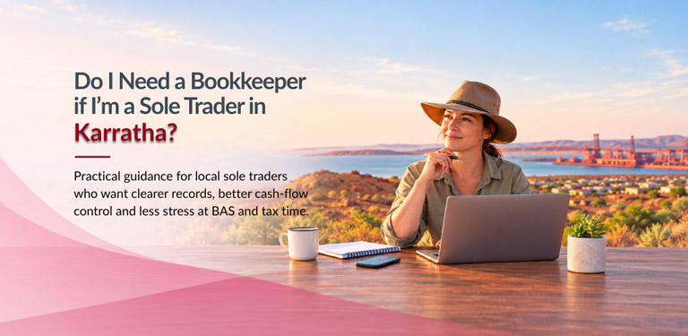 Do I Need a Bookkeeper if I'm a Sole Trader in Karratha?